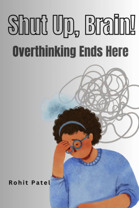 Shut Up Brain! -Overthinking End Here